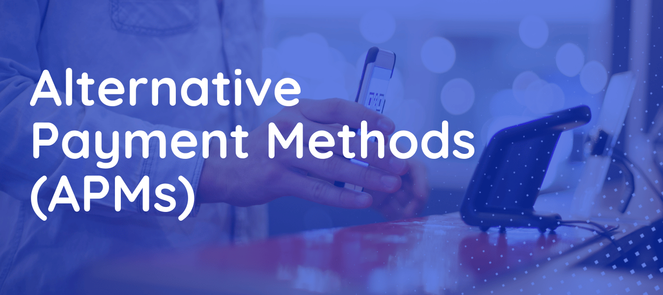 Alternative Payment Methods (APMs)