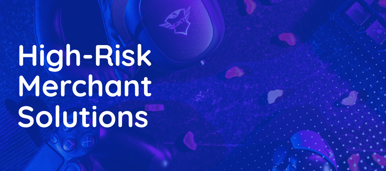 High-Risk Merchant Solutions